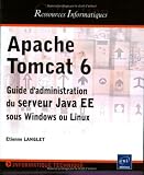 Apache Tomcat 6 - Guide d administration du serveur Java EE sous Windows et Linux Apache Tomcat 6 - Guide d administration du serveur Java EE sous Windows et Linux