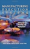Manufacturing Execution Systems (MES): Optimal Design, Planning, and Deployment