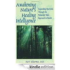 Awakening Nature's Healing Intelligence: Expanding Ayurveda Through The Maharisi Vedic Approach to Health: Expanding Ayurveda Through the Maharishi Vedic Approach to Health