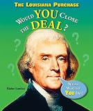 The Louisiana Purchase: Would You Close the Deal? (What Would You Do? (Enslow))