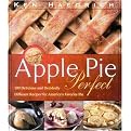 Apple Pie Perfect (100 Delicious and Decidedly Different Recipes for America's Favorite Pie) (Illustrated) (Paperback)