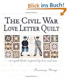 The Civil War Love Letter Quilt: 121 Quilt Blocks Inspired by Love and War