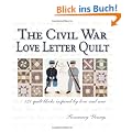 The Civil War Love Letter Quilt: 121 Quilt Blocks Inspired by Love and War