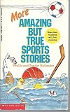 More Amazing but True Sports Stories