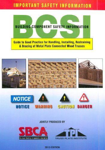 Guide to Good Practice for Handling, Installing, Restraining & Bracing of Metal Plate Connected Wood Trusses (Building Component Safety Information)