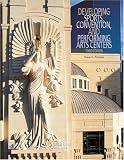 Developing Sports, Convention, and Performing Arts Centers, Third Edition