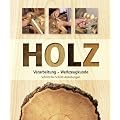 Holz: Verarbeitung, Werkzeugkunde. Schritt-f�r-Schritt-Anleitungen