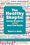 The Healthy Skeptic: Cutting through the Hype about Your Health