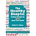 The Healthy Skeptic: Cutting through the Hype about Your Health