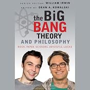 The Big Bang Theory and Philosophy: Rock, Paper, Scissors, Aristotle, Locke | [Dean Kowalski (Editor), William Irwin (Editor)]