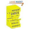 Present Shock: When Everything Happens Now