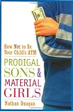 Prodigal Sons and Material Girls: How Not to Be Your Child's ATM Image of Prodigal Sons and Material Girls: How Not to Be Your Child's ATM