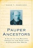 Pauper ancestors : a guide to the records created by the poor laws in England and Wales