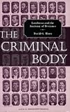 The Criminal Body : Lombroso And The Anatomy Of Deviance