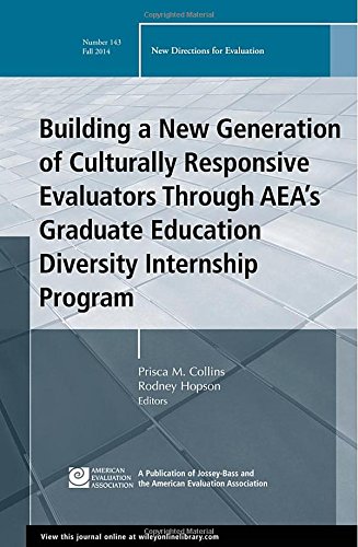 Building a New Generation of Culturally Responsive Evaluators Through AEA's Graduate Education Diversity Internship Program: New Directions for ... (J-B PE Single Issue (Program) Evaluation)