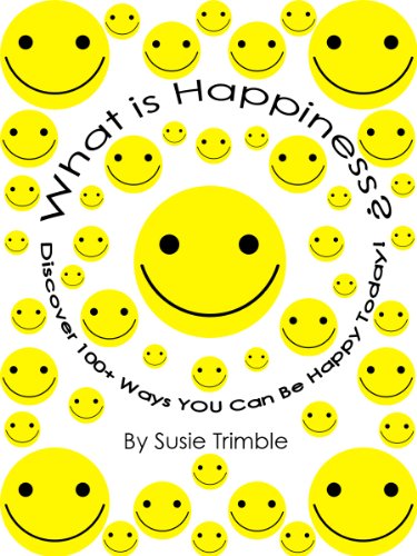 What is Happiness?  Discover 100+ Ways YOU Can Be Happy Today!