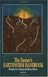 The Farmer s Earthworm Handbook: Managing Your Underground Money-Makers