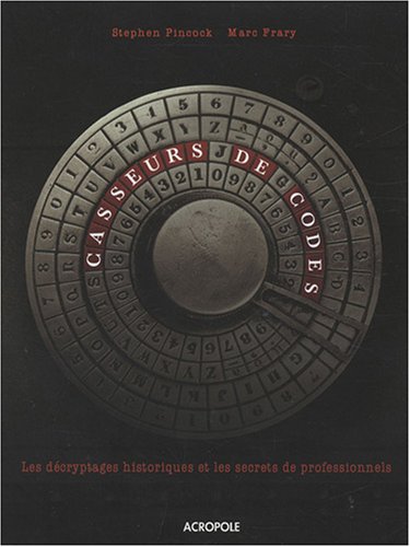 Casseurs de code : Les d�cryptages historiques et les secrets de professionnels
