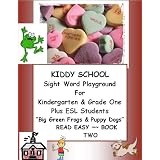 KIDDY SCHOOL Sight Word Playground for Kindergarten and Grade One, Plus ESL Students ~~ "Big Green Frogs and Puppy Dogs" ~~ READ EASY, BOOK TWO (Kiddy School Read Easy)