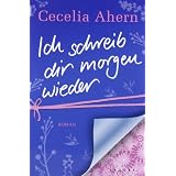 Ich schreib dir morgen wieder: Romanvon "Cecelia Ahern"
