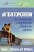 Books : Autism Tomorrow: The Complete Guide To Help Your Child Thrive In The Real World
