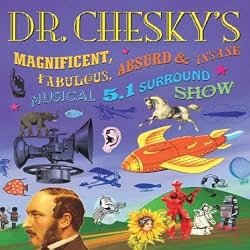 Dr. Chesky's Magnificent, Fabulous, Absurd & Insane Musical 5.1 Surround Show