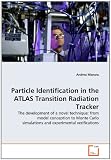 Particle Identification in the ATLAS Transition Radiation Tracker: The development of a novel technique: from model conception to Monte Carlo simulations and experimental verifications