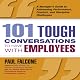 101 Tough Conversations to Have with Employees: A Manager's Guide to Addressing Performance, Conduct, and Discipline Challenges
