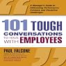 101 Tough Conversations to Have with Employees: A Manager's Guide to Addressing Performance, Conduct, and Discipline Challenges