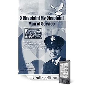 O Chaplain! My Chaplain! Man of Service: Conversation, Prayer and Meditation with the Last Living D-Day Chaplain of Omaha Beach