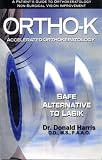 Ortho-K, Safe Alternative to Lasik: A Patient's Guide to Orthokeratology Non-Surgical Vision Improvement