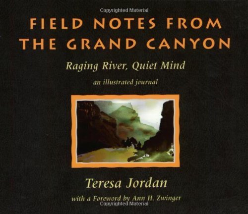 Field Notes from the Grand Canyon: Raging River, Quiet Mind : An Illustrated Journal