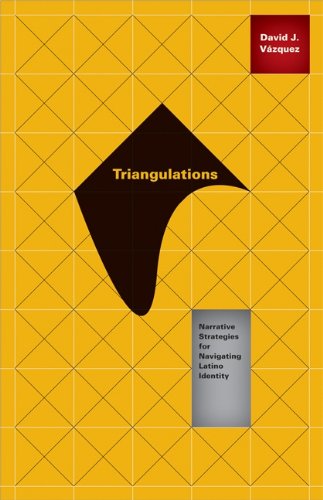 Triangulations: Narrative Strategies for Navigating Latino Identity (Critical American Studies)