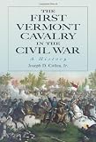 The First Vermont Cavalry in the Civil War: A History
