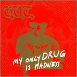 My Only Drug Is Madness