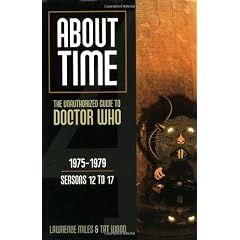 About Time 1975-1979 Seasons 12 to 17 (About Time; The Unauthorized Guide to Dr. Who (Mad Norwegian Press))