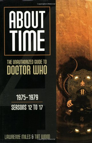 About Time 4: The Unauthorized Guide to Doctor Who (Seasons 12 to 17) (About Time Series) (About Time; The Unauthorized Guide to Dr. Who (Mad Norwegian Press))