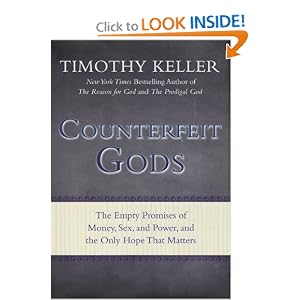 Counterfeit Gods: The Empty Promises of Money, Sex, and Power, and the Only Hope that Matters