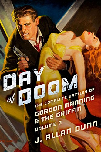 Day of Doom: The Complete Battles of Gordon Manning & The Griffin, Volume 2, by J. Allan Dunn