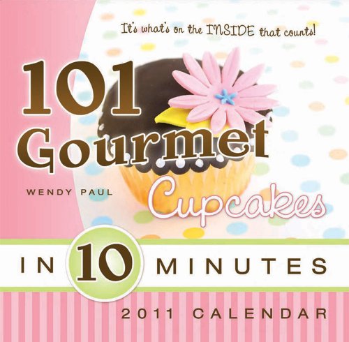 101 Gourmet Cupcakes in 10 Minutes Calendar 101 Gourmet Cupcakes in 10 Minutes Calendar