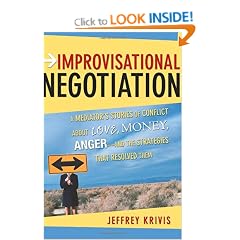 Improvisational Negotiation: A Mediator's Stories of Conflict About Love, Money, Angerand the Strategies That Resolved Them