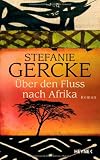 &Uuml;ber den Fluss nach Afrika - Stefanie Gercke