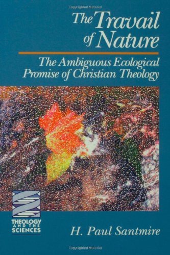 The Travail of Nature : The Ambiguous Ecological Promise of Christian Theology(Theology and the Sciences) (Theology & the Sciences)
