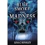 Blue Smoke and Madness by Lisa C Hinsley