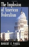 The Implosion of American Federalism