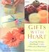 Image of Gifts With Heart: Inspiring Stories, Handmade Crafts and One-Of-A-Kind Ideas