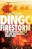 DINGO FIRESTORM: The Greatest Battle of the Rhodesian Bush War