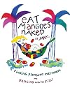 Eat Mangoes Naked