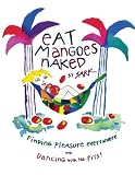 Eat Mangoes Naked