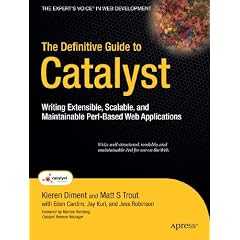 The Definitive Guide to Catalyst: Writing Extensible, Scalable and Maintainable Perl&ndash;Based Web Applications